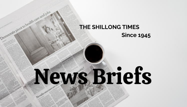 NEWS BRIEFS - The Shillong Times